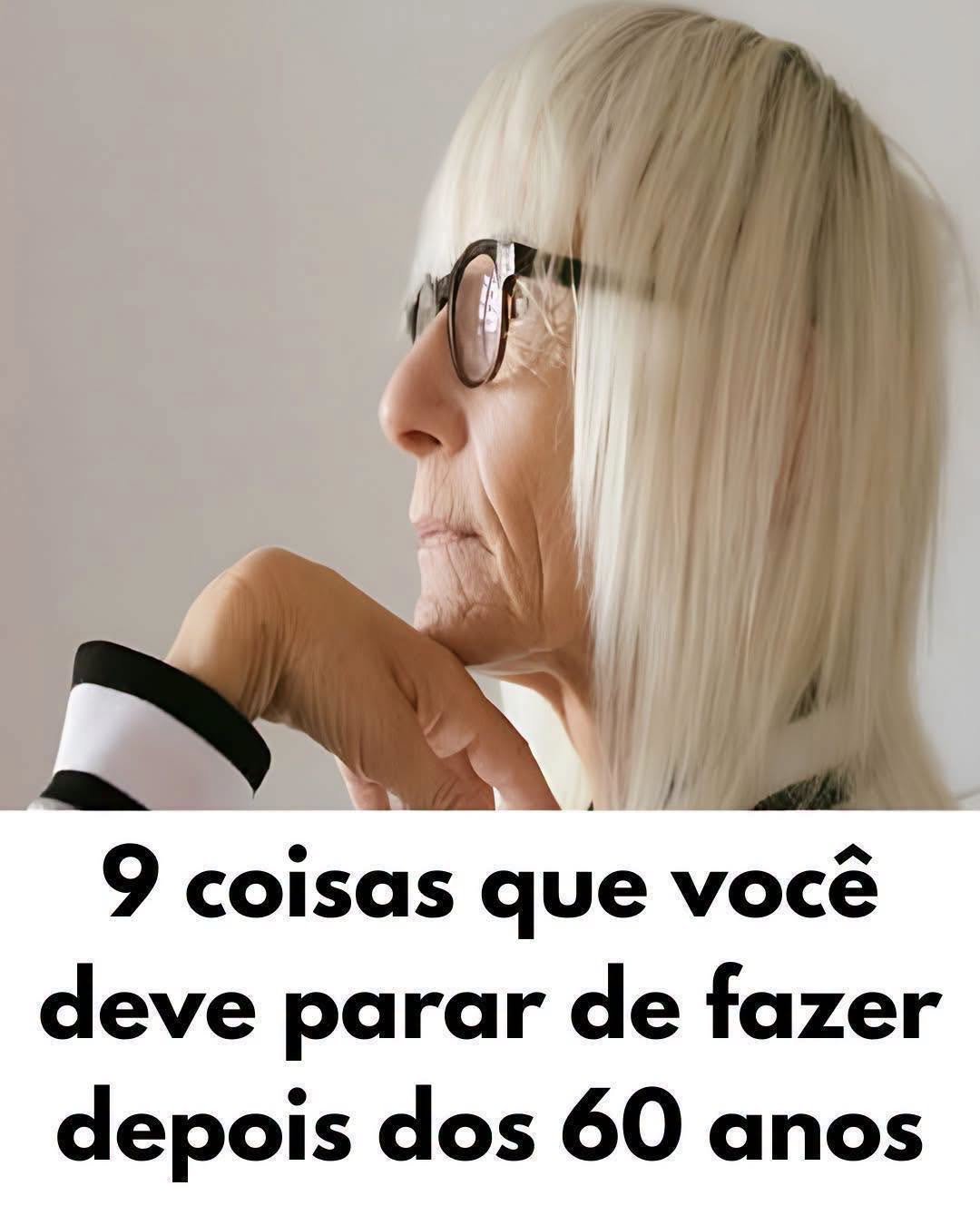9 Coisas Essenciais Para Parar de Fazer Depois dos 60 Anos